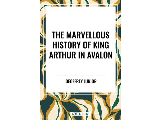 Marvellous History of King Arthur in Avalon