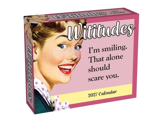 Wititudes 2027 Day-To-Day Calendar: I'm Smiling. That Alone Should Scare You.