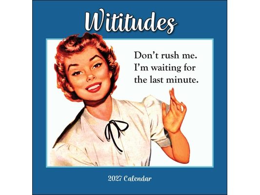 Wititudes 2027 Wall Calendar: Don't Rush Me. I'm Waiting for the Last Minute.