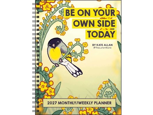 Kate Allan 2027 Weekly/Monthly Planner Calendar: Be on Your Own Side Today