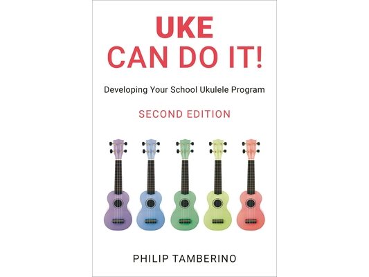 Uke Can Do It!: Developing Your School Ukulele Program