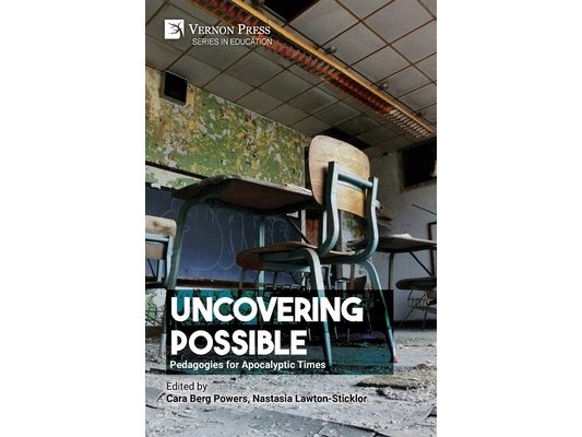 Uncovering Possible: Pedagogies for Apocalyptic Times