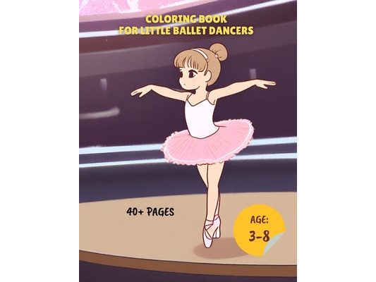 Coloring Book for Little Ballet Dancers: Book for budding ballerinas with more 40 coloring pages, for kids ages 3-8
