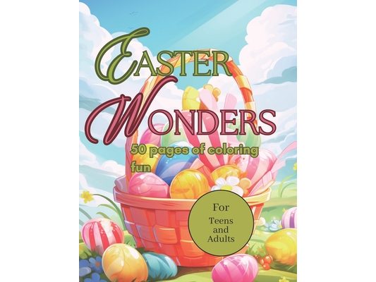 Easter Wonders Coloring Book: 50 pages of coloring fun for teens and adults