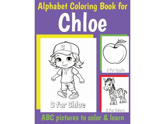 ABC Coloring Book for Chloe: Book for Chloe with Alphabet to Color for Kids 1 2 3 4 5 6 Year Olds