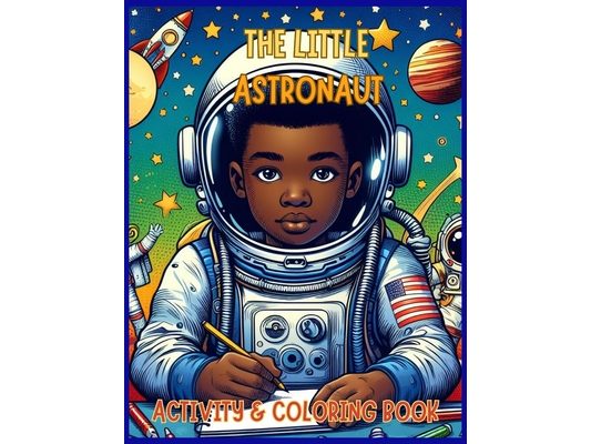 Astronauts in Space -Activity & Coloring Book for Kids Ages 3-8: For Outer Space lovers and Creative Fun