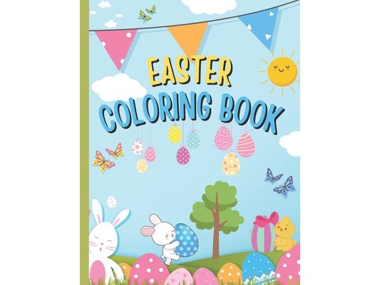 Easter Coloring Book for All Ages Kids Simply and Large Coloring Pages: Fun Interactive Spring Bunny Easter Eggs, Easter Baskets Ideal Gift For Kinder