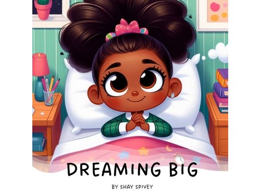Dreaming Big: I Can Be Anything I Want To Be
