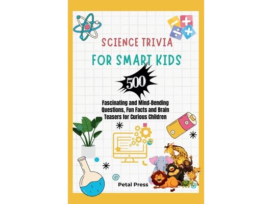Science Trivia for Smart Kids: 500 Fascinating and Mind-Bending Questions, Fun Facts Brain Teasers and Riddles for Curious Children (About Animals, S