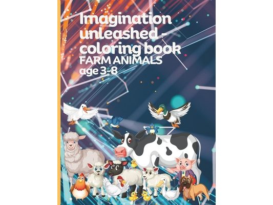 Imagination unleashed - coloring book FARM ANIMALS age 3-8: 36 pages