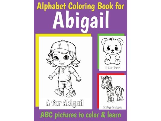 ABC Coloring Book for Abigail: Book for Abigail with Alphabet to Color for Kids 1 2 3 4 5 6 Year Olds