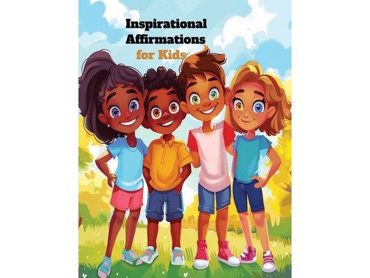 Inspirational Affirmations for Kids: Nurturing Positivity in children story book 4-8 years with illustrative images for boys and Girls