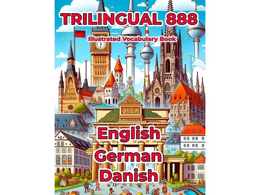 Trilingual 888 English German Danish Illustrated Vocabulary Book: Help your child master new words effortlessly