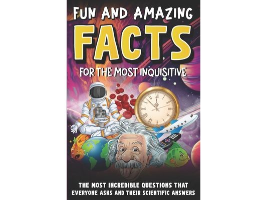 Intriguing and Fun Facts for the Curious: Incredible Questions about Earth and Space, People and Animals, and Scientific Answers!
