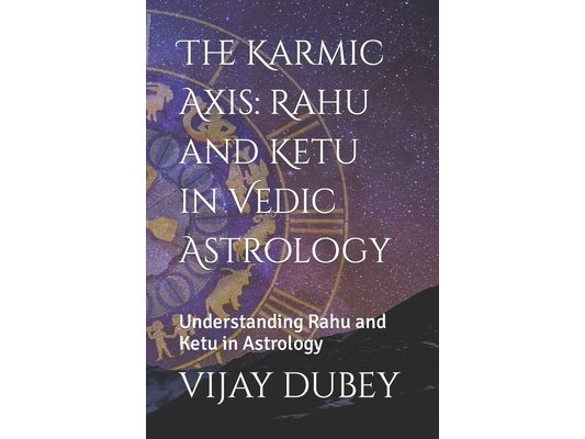 The Karmic Axis: Rahu and Ketu in Vedic Astrology: Understanding Rahu and Ketu in Astrology