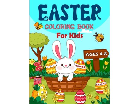 Easter Coloring Book For Kids Ages 4-8: An Easter Coloring Journey for Kids with Easter Bunny, Cats, Eggs Basket, Spring and Many More.