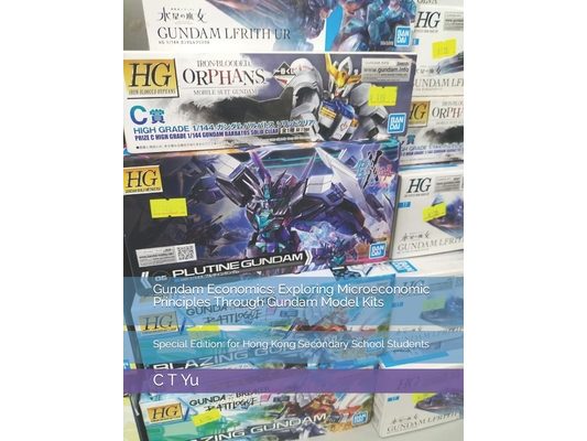 Gundam Economics: Exploring Microeconomic Principles Through Gundam Model Kits: Special Edition: for Hong Kong Secondary School Students