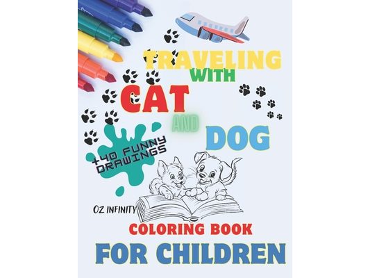 Travelig with Cat & Dog, Coloring book for children, lots of fun coloring pages for children.: Inside this fantastic book you will find lots of drawin