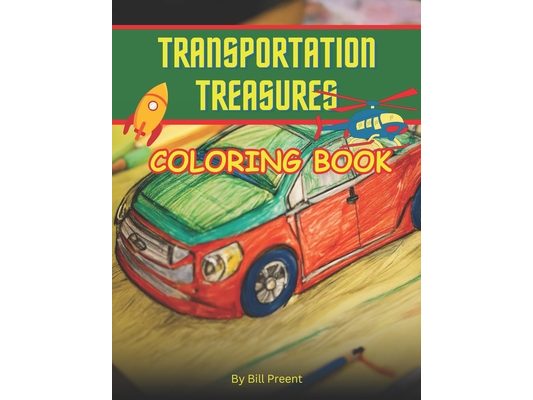 Transportation Treasures: Color Your Way through Cars, Planes, Ships, and Trains in This Thrilling Coloring Book!
