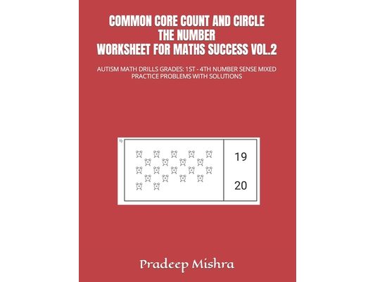 Common Core Count and Circle the Number Worksheet for Maths Success Vol.2: Autism Math Drills Grades: 1st - 4th Number Sense Mixed Practice Problems w