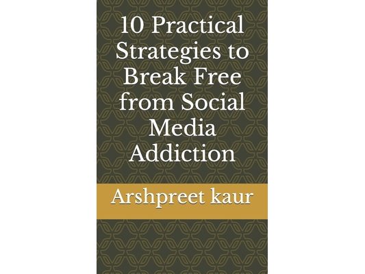 10 Practical Strategies to Break Free from Social Media Addiction
