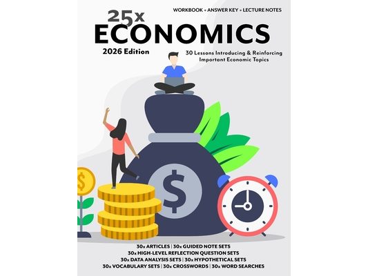 25x: Economics For High School Students: 25 Introductory Mini-Lessons Answering The Question: "Why Are We Learning Economics?"
