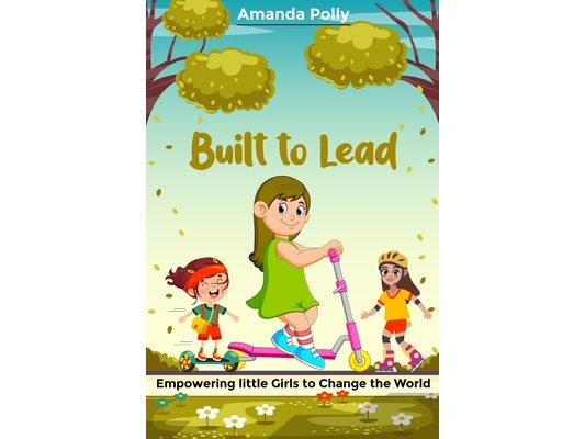 Built to Lead: Empowering little Girls to Change the World