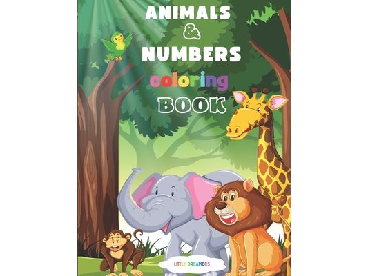 ANIMALS and NUMBERS coloring book: A funny activity book for kids, enjoy coloring the animal kingdom with numbers, Ages 2-6