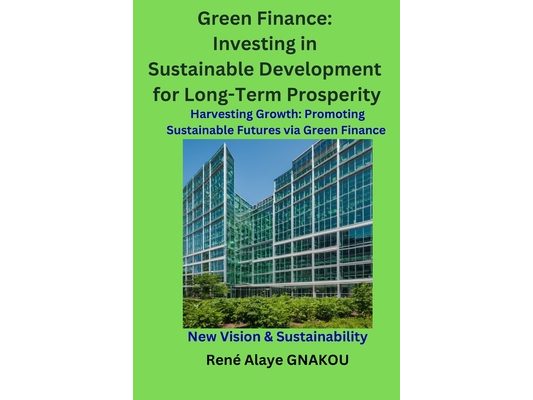 Green Finance: Investing in Sustainable Development for Long-Term Prosperity: Harvesting Growth: Promoting Sustainable Futures via Green Finance