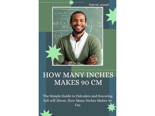How Many Inches Makes 90 Cm: The Simple Guide to Calculate and Knowing full will About, How Many Inches Makes 90 Cm