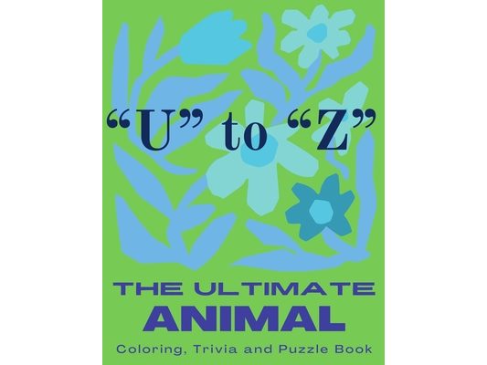 The Ultimate Animal Coloring, Trivia and Puzzle Book: "U" to "Z"