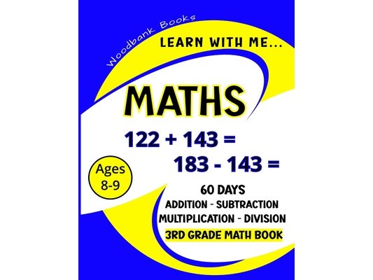 Learn with me Maths: 60 Days of Addition, Subtraction, Multiplication and Division Practice for Kids Ages 8-9 (3rd Graders) to challenge and inspire y