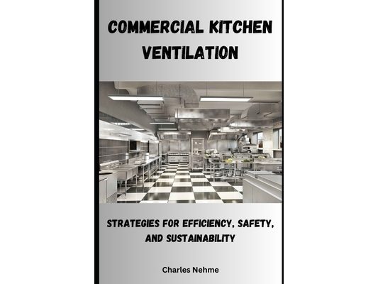 Commercial Kitchen Ventilation: Strategies for Efficiency, Safety, and Sustainability