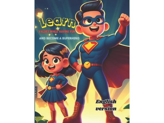 learn values while having fun and become a superhero (English version): learn values for kids (English version)