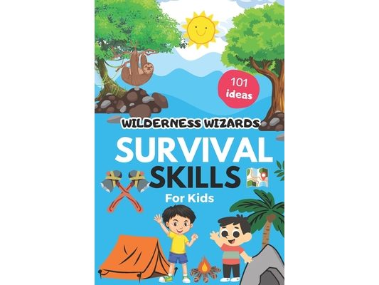 Wilderness Wizards: Survival 101 Skills For Kids