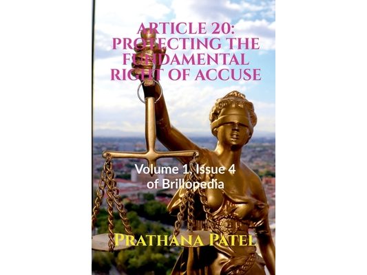 Article 20: PROTECTING THE FUNDAMENTAL RIGHT OF ACCUSE: Volume 1, Issue 4 of Brillopedia