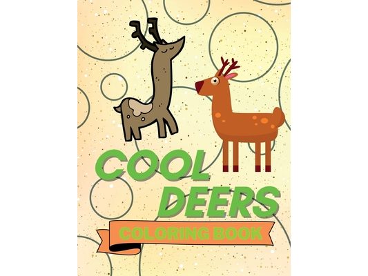 Cool Deers Coloring Book: Adorable Deers Coloring Book Cute Deers Coloring Pages for Kids 25 Incredibly Cute and Lovable Deers