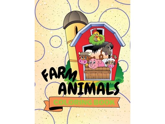 Farm Animals Coloring Book: Adorable Farm Animals Coloring Book Cute Farm Animals Coloring Pages for Kids 25 Incredibly Cute and Lovable Farm Animals