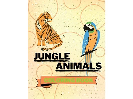 Jungle Animals Coloring Book: Nice Jungle Animals Coloring Book Jungle Animals Coloring Pages for Kids 25 Incredibly Cute and Lovable Jungle Animals