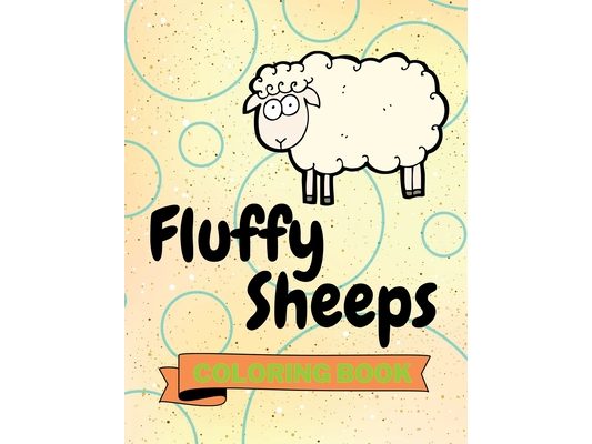Fluffy Sheeps Coloring Book: Cute Sheeps Coloring Book Adorable Sheeps Coloring Pages for Kids 25 Incredibly Cute and Lovable Sheeps
