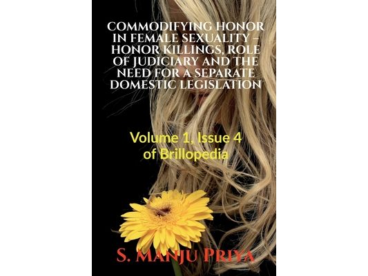 Commodifying Honor in Female Sexuality - Honor Killings, Role of Judiciary and the Need for a Separate Domestic Legislation: Volume 1, Issue 4 of Bril
