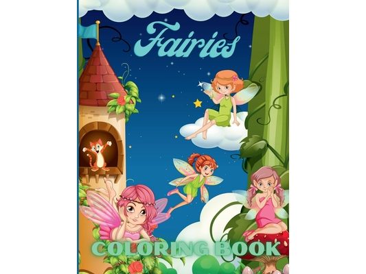 Fairies Coloring Book: For Kids With Mythical Fantasy Fairy Tale Designs And Beautiful Flowers Coloring Pages