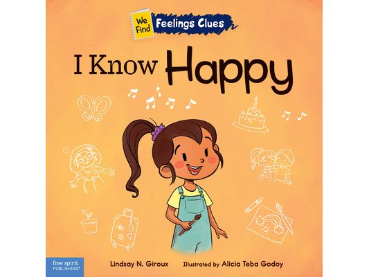 I Know Happy: A Book about Feeling Happy, Excited, and Proud