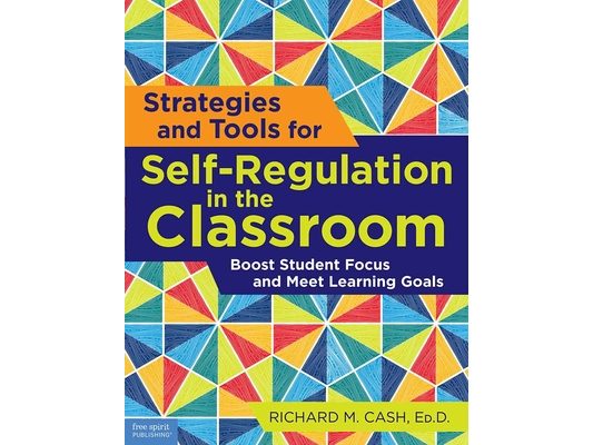 Strategies and Tools for Self-Regulation in the Classroom: Boost Student Focus and Meet Learning Goals