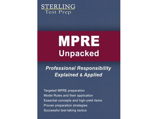 MPRE Unpacked: Professional Responsibility Explained & Applied for Multistate Professional Responsibility Exam