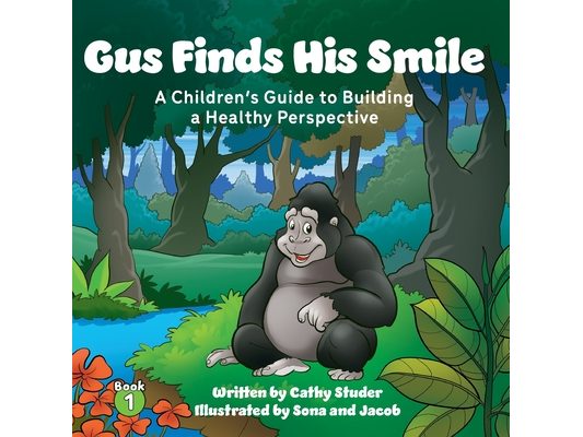 Gus Finds His Smile: A Children's Guide to Building a Healthy Perspective