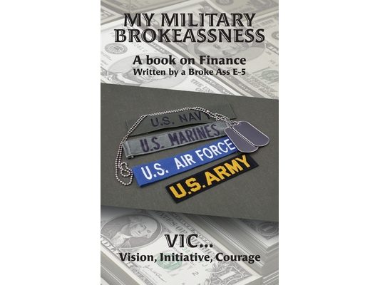 My Military Brokeassness: A book on Finance Written by a Broke Ass E-5
