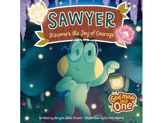 God Made Just One: Sawyer Discovers the Joy of Courage