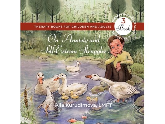 On Anxiety and Self-Esteem Struggles: Therapy Book for Children and Adults: Book Three