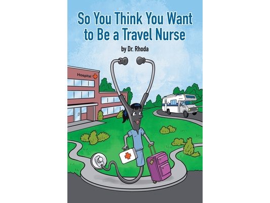 So You Think You Want to Be a Travel Nurse